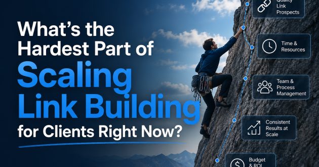 What’s the Hardest Part of Scaling Link Building for Clients Right Now